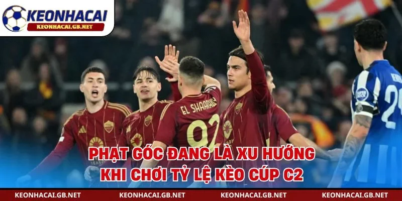 Phạt góc đang là xu hướng khi chơi tỷ lệ kèo cúp C2