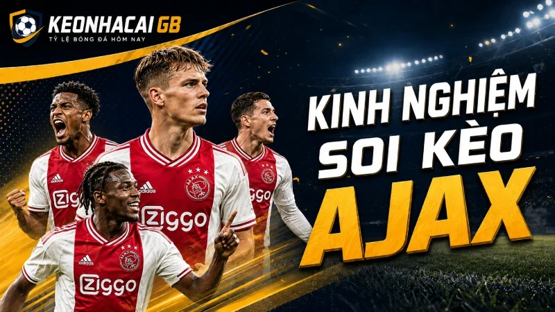 Kinh nghiệm phân tích soi kèo Ajax
